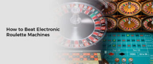 How to Beat Electronic Roulette Machines