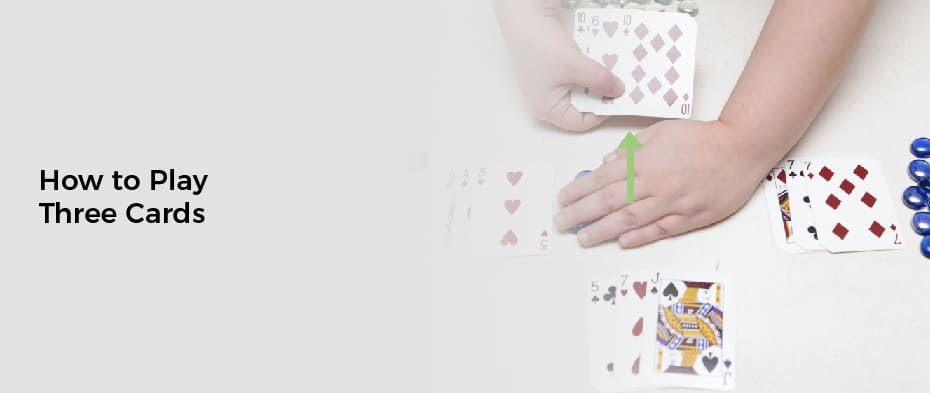 How to Play Three Cards
