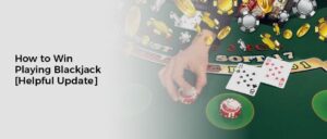 How to Win Playing Blackjack [Helpful Update]